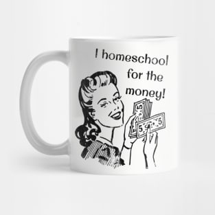 I Homeschool for the Money! Mug